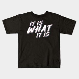 IT IS WHAT IT IS Kids T-Shirt